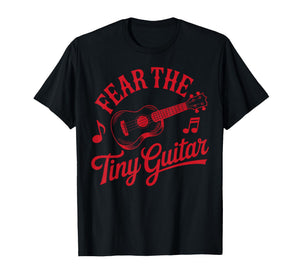 Fear The Tiny Guitar Musician Music Uke Hawaiian Ukulele T-Shirt