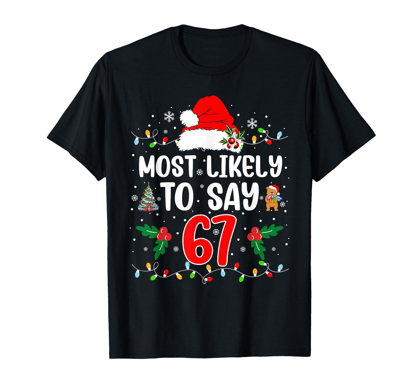 Most Likely to Say 67 Six Seven Funny 67 Christmas Meme T-Shirt