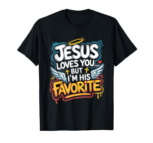 Jesus Loves You But I’m His Favorite, Christian Humor T-Shirt