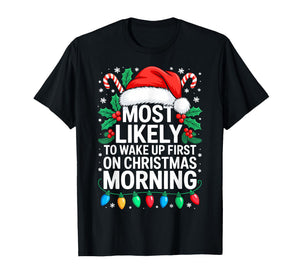 Most Likely to Wake Up First On Christmas Morning Shirt T-Shirt