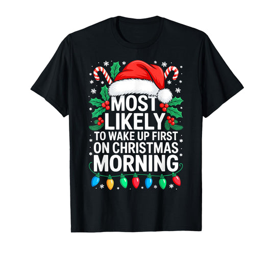Most Likely to Wake Up First On Christmas Morning Shirt T-Shirt