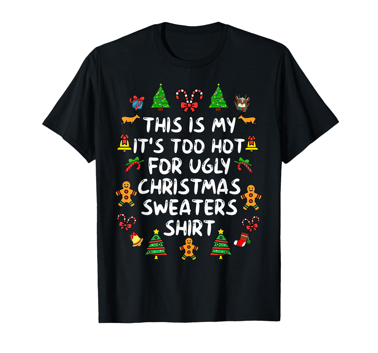 It's Too Hot for Ugly Christmas Shirt Funny Xmas Men Women T-Shirt