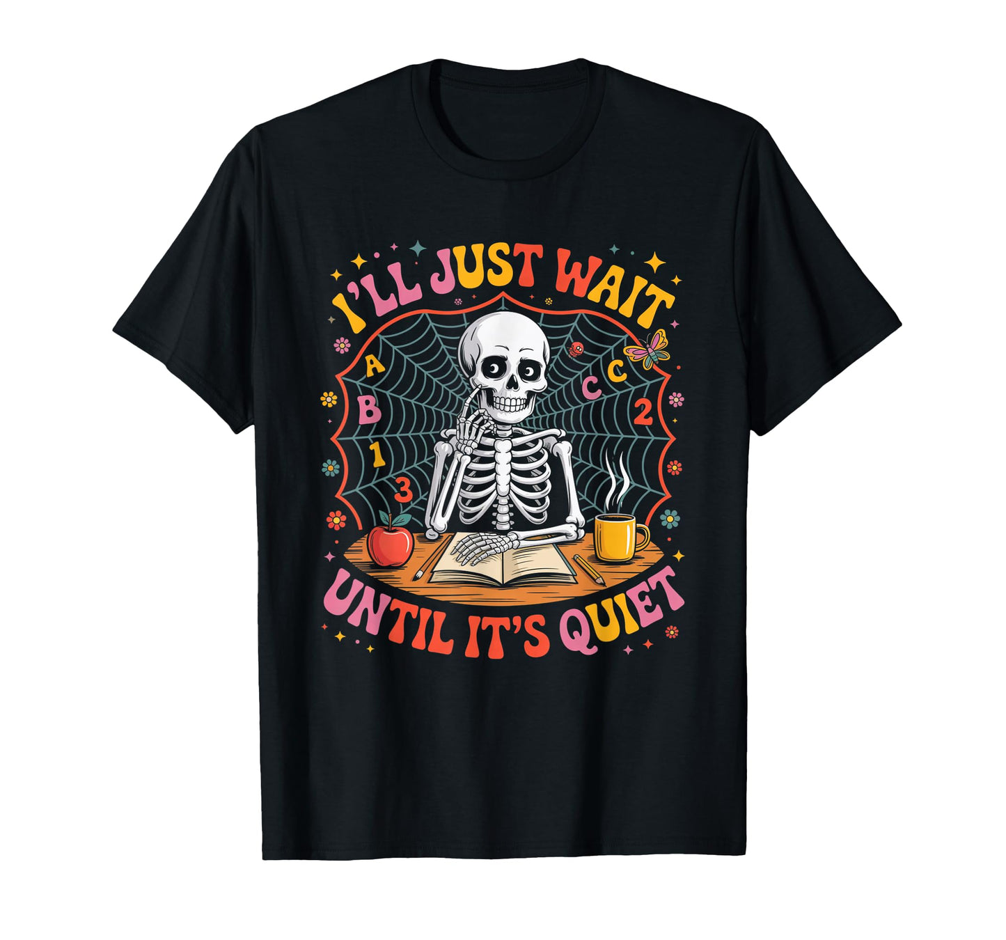 I’ll Just Wait Until It’s Quiet Teacher T-Shirt