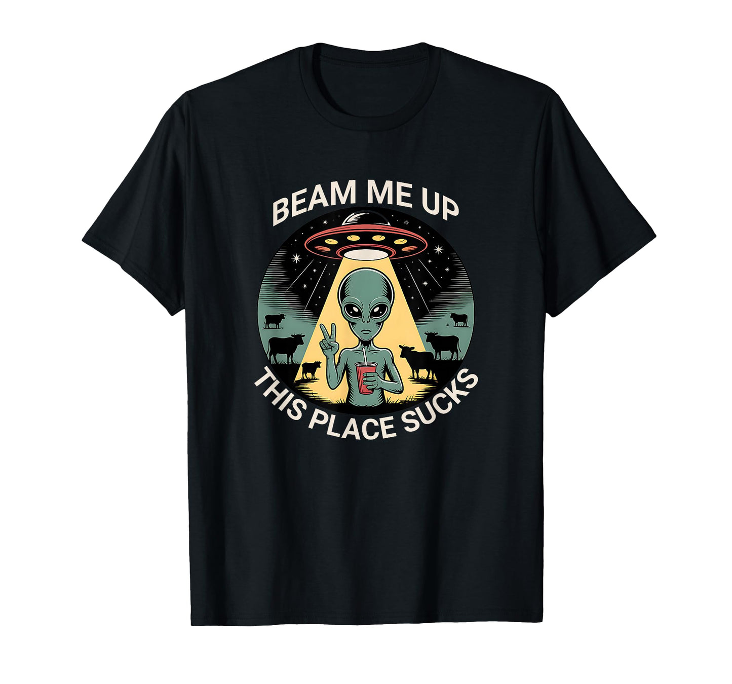 Funny Alien Beam Me Up This Place Sucks T-Shirt