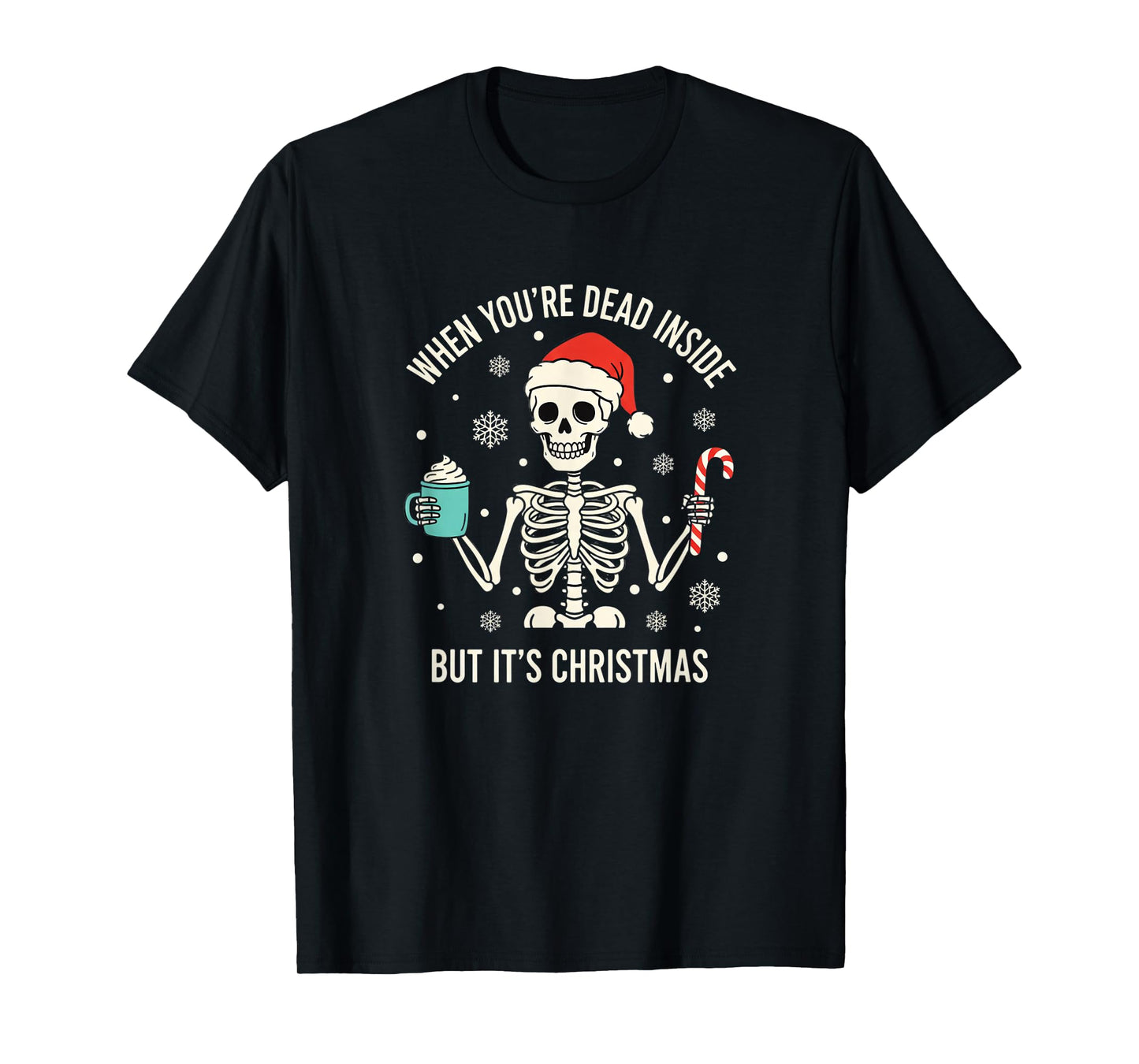 Christmas When You're Dead Inside But It's Christmas - Funny T-Shirt