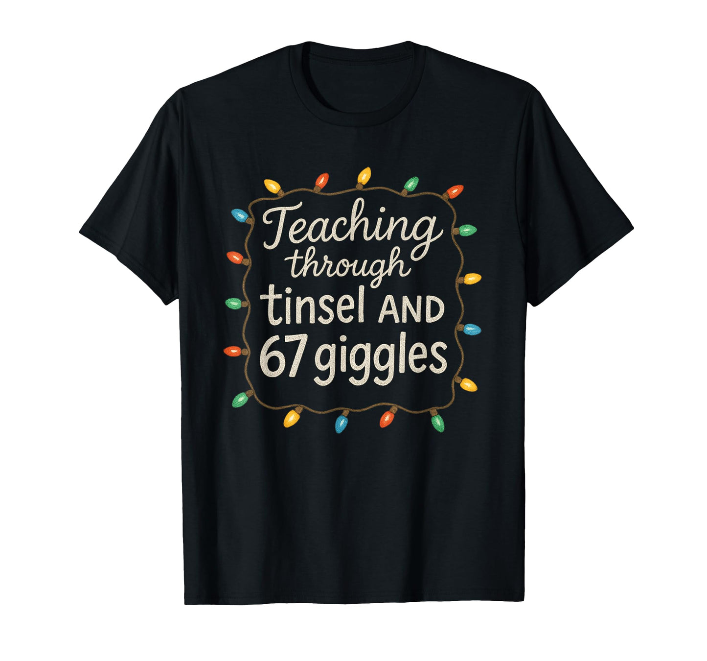 Teaching Through Tinsel and 67 Giggles Teacher Christmas T-Shirt