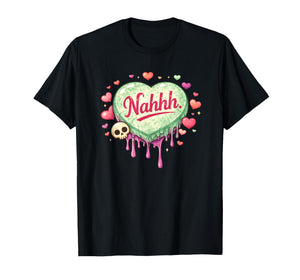 Funny Anti-Valentines Day Heart Candy Nahhh Nah No Nope T-Shirt
