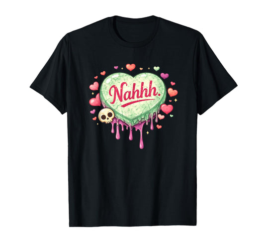 Funny Anti-Valentines Day Heart Candy Nahhh Nah No Nope T-Shirt
