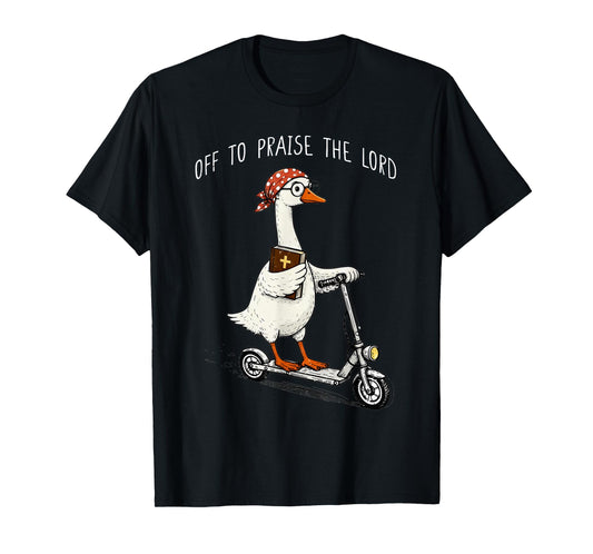 Off to Praise The Lord Funny Christian Meme Goose Humor T-Shirt