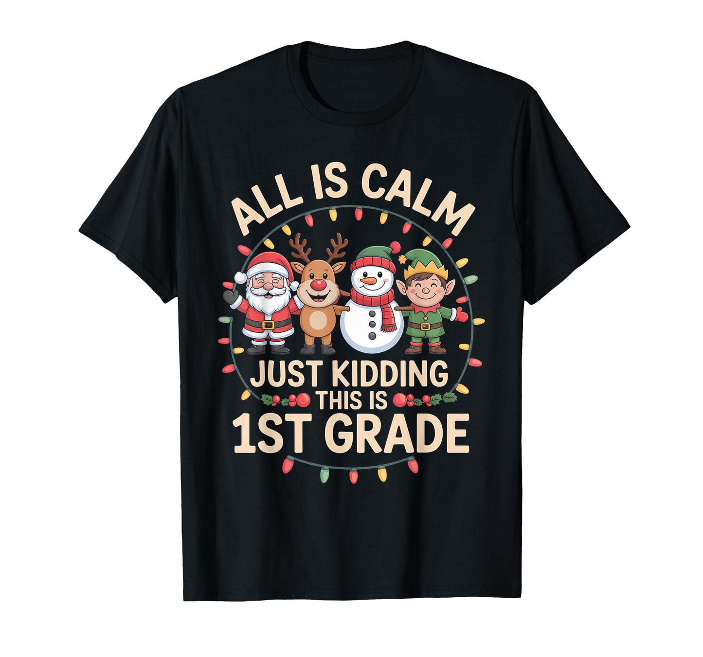 All is Calm Just Kidding This is 1st Grade Christmas T-Shirt
