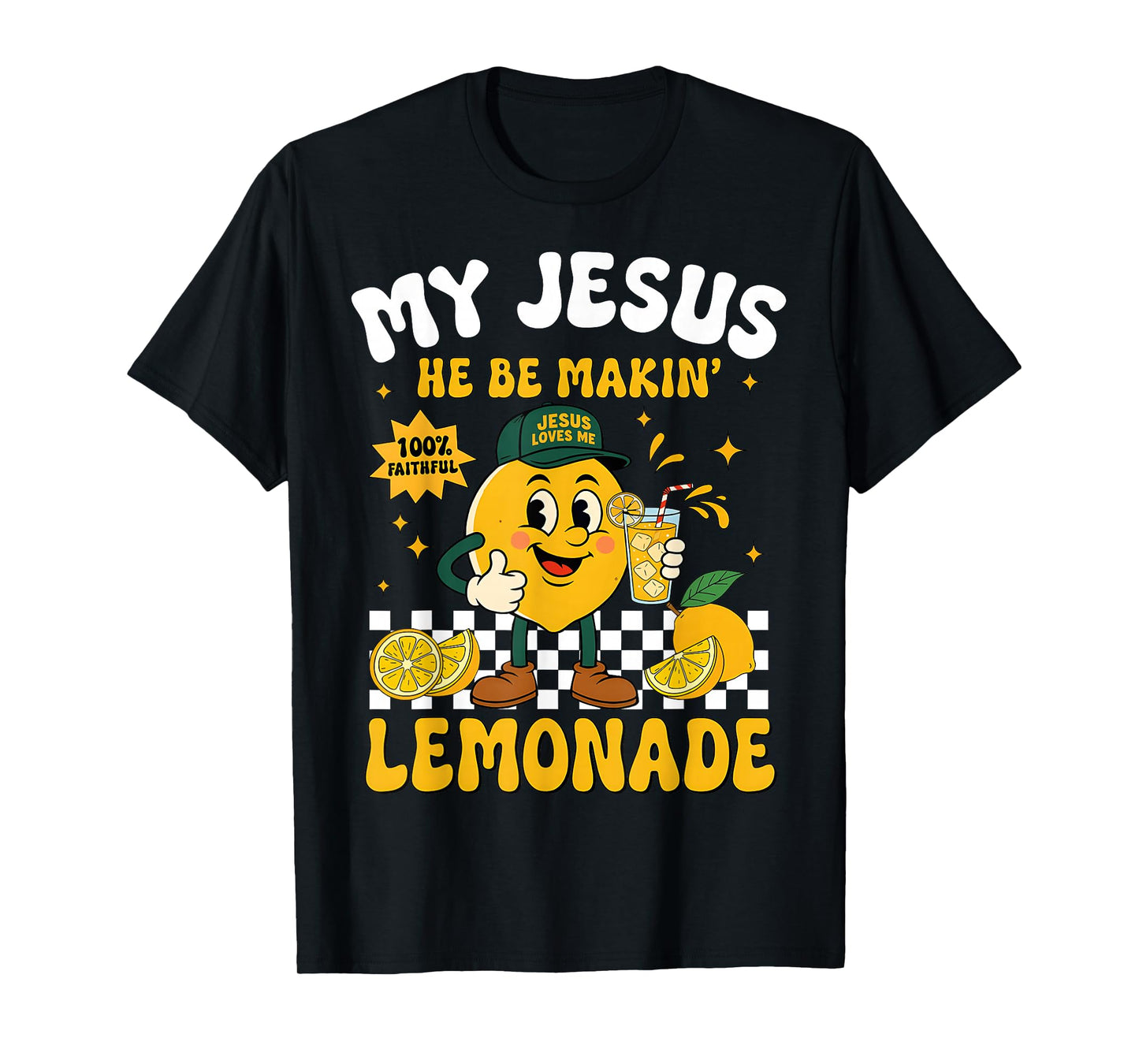 Life Gave Me Some Lemons But My Jesus He Be Making Lemonade T-Shirt