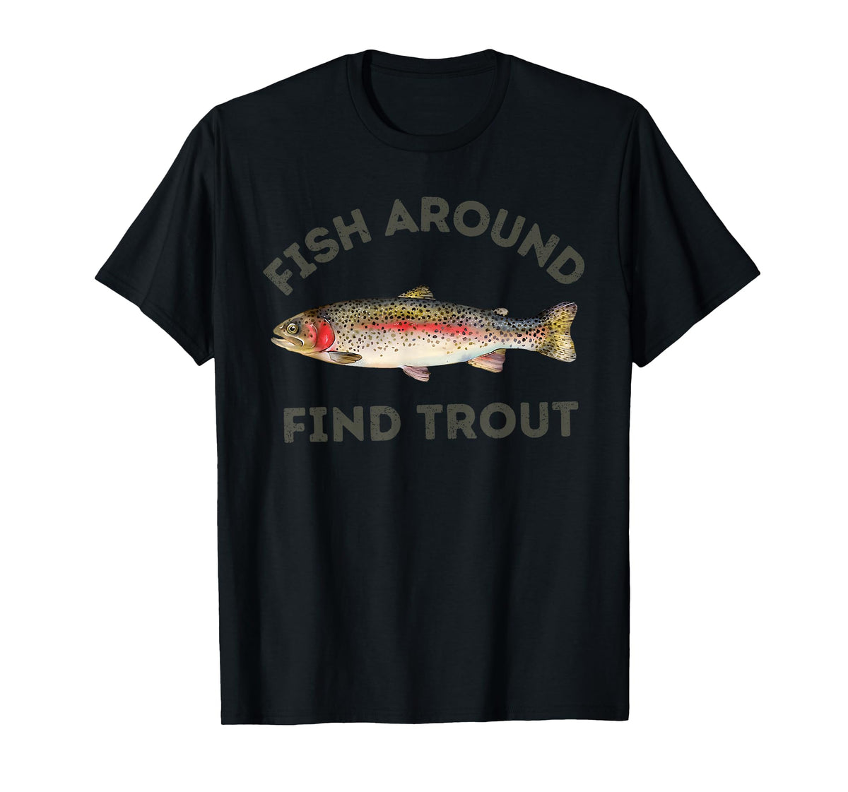 Fish Around and Find Trout Funny Fishing for Fishermen T-Shirt