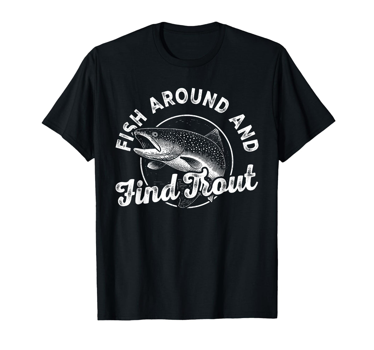 Funny Fishing Fisherman Fish Around and Find Trout Vintage T-Shirt