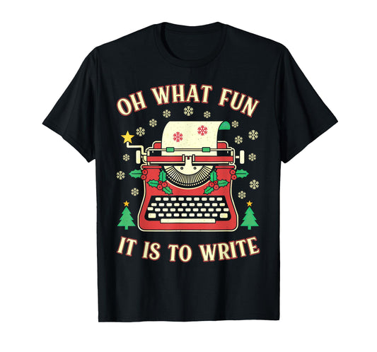 Writer Author Novelist Funny Christmas Oh What Fun Write T-Shirt