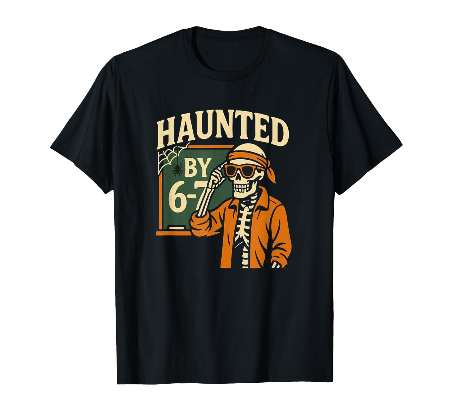Haunted by 6-7 Funny Teacher 67 Halloween Skeleton Six Seven T-Shirt