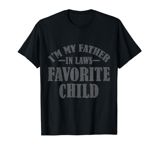I'm My Father in Laws Favorite Child Funny Parent Men Women T-Shirt