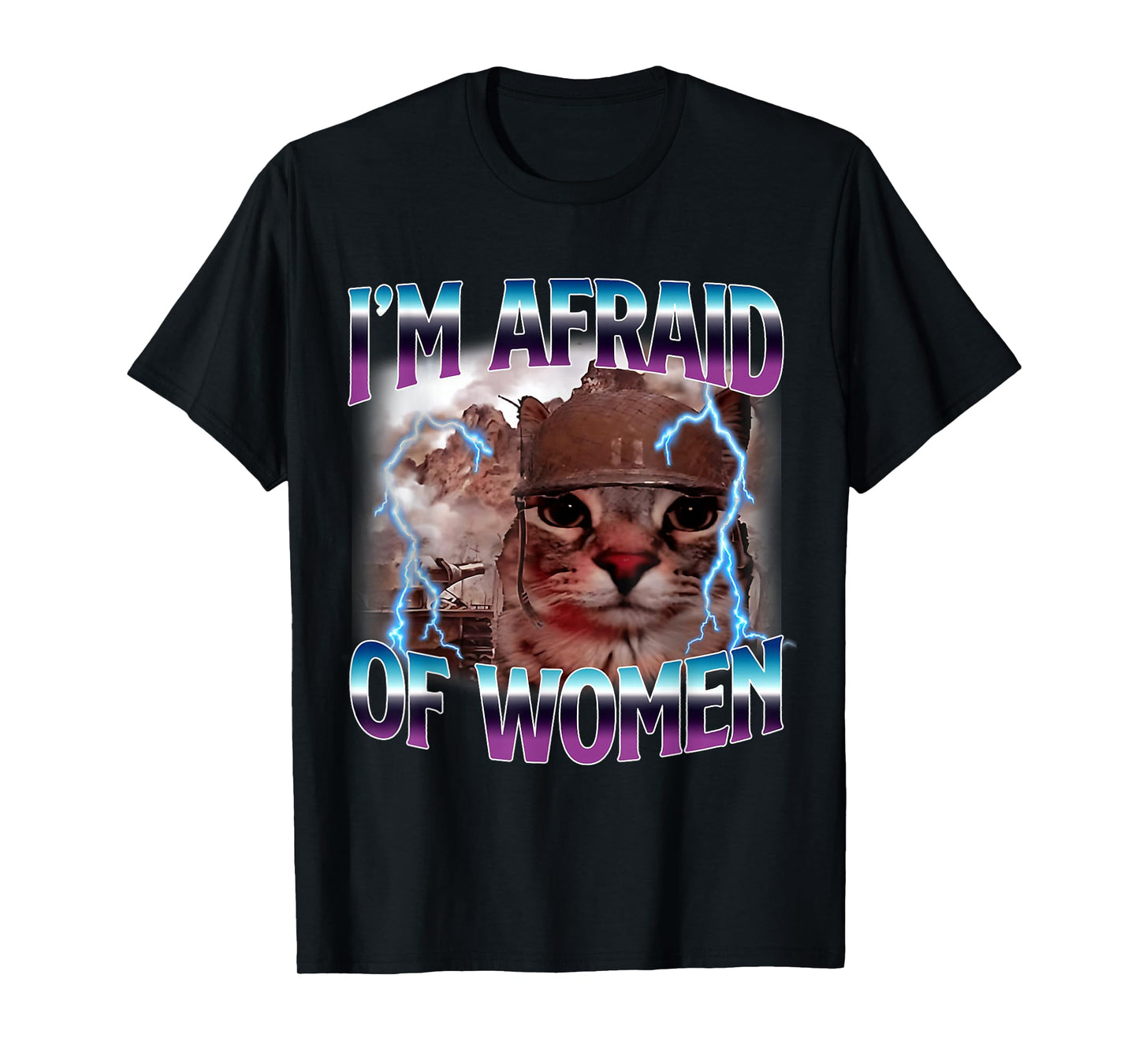 Funny Saying Humor Afraid of Women Cat Meme Animals Quote T-Shirt