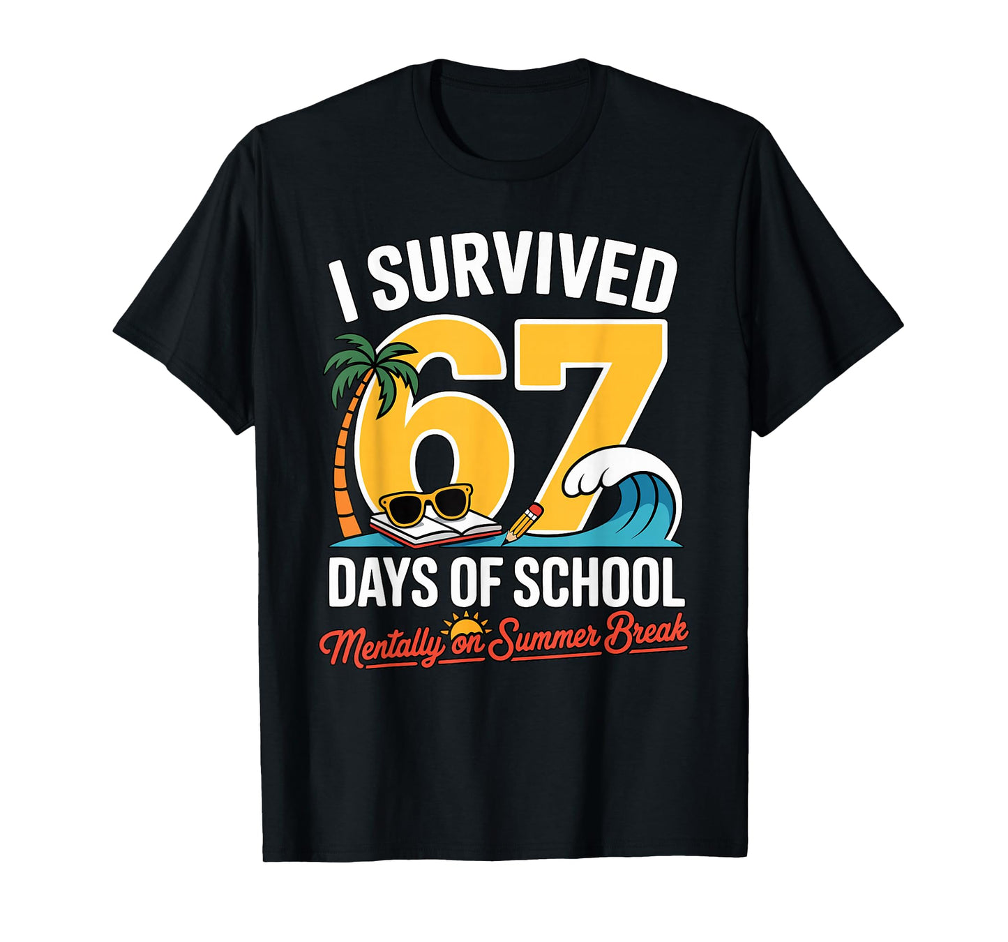 I Survived 67 Days of School Mentally on Summer Funny Pun T-Shirt