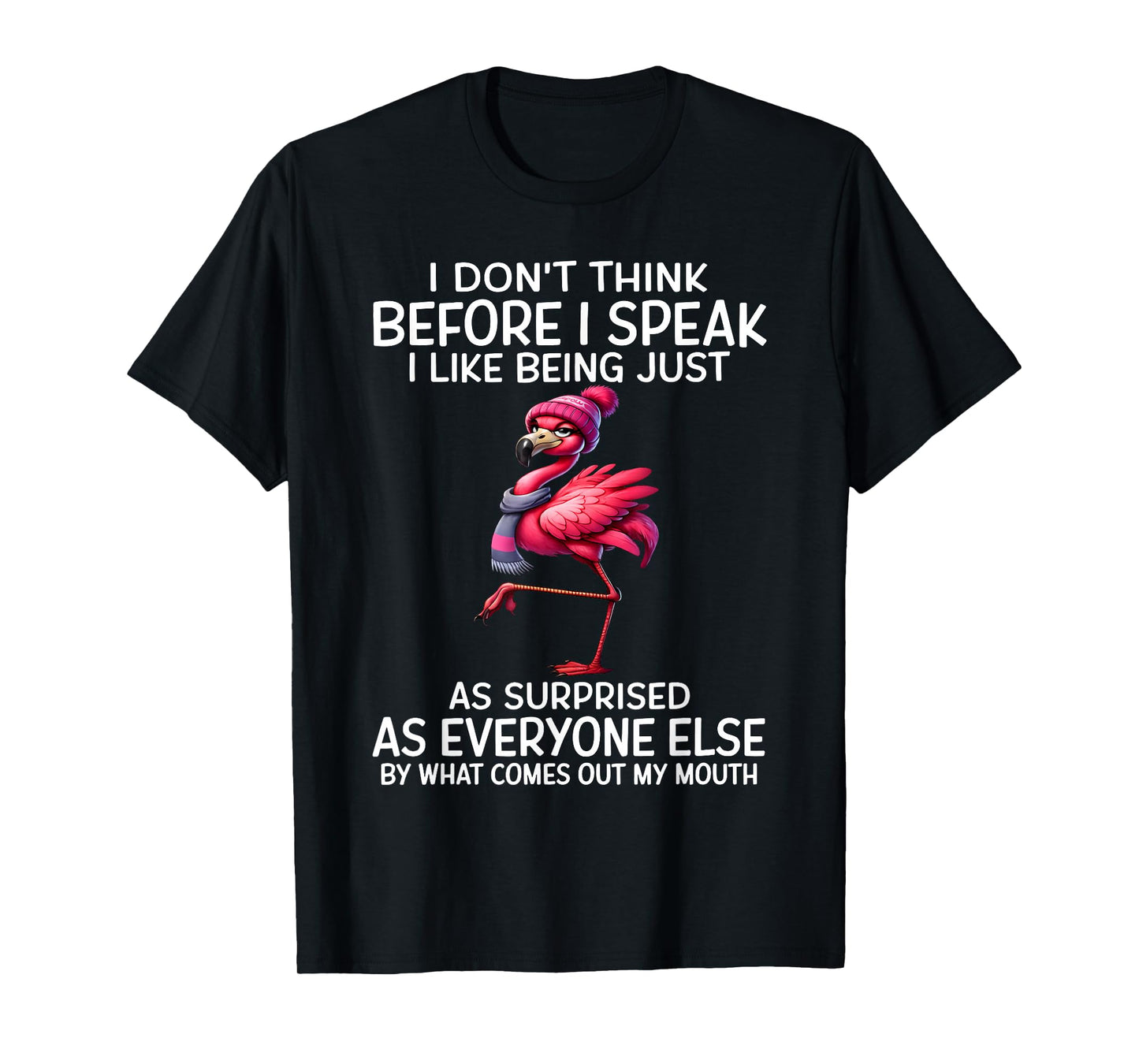 I Don't Think Before I Speak I Like Being Just As Surprised T-Shirt