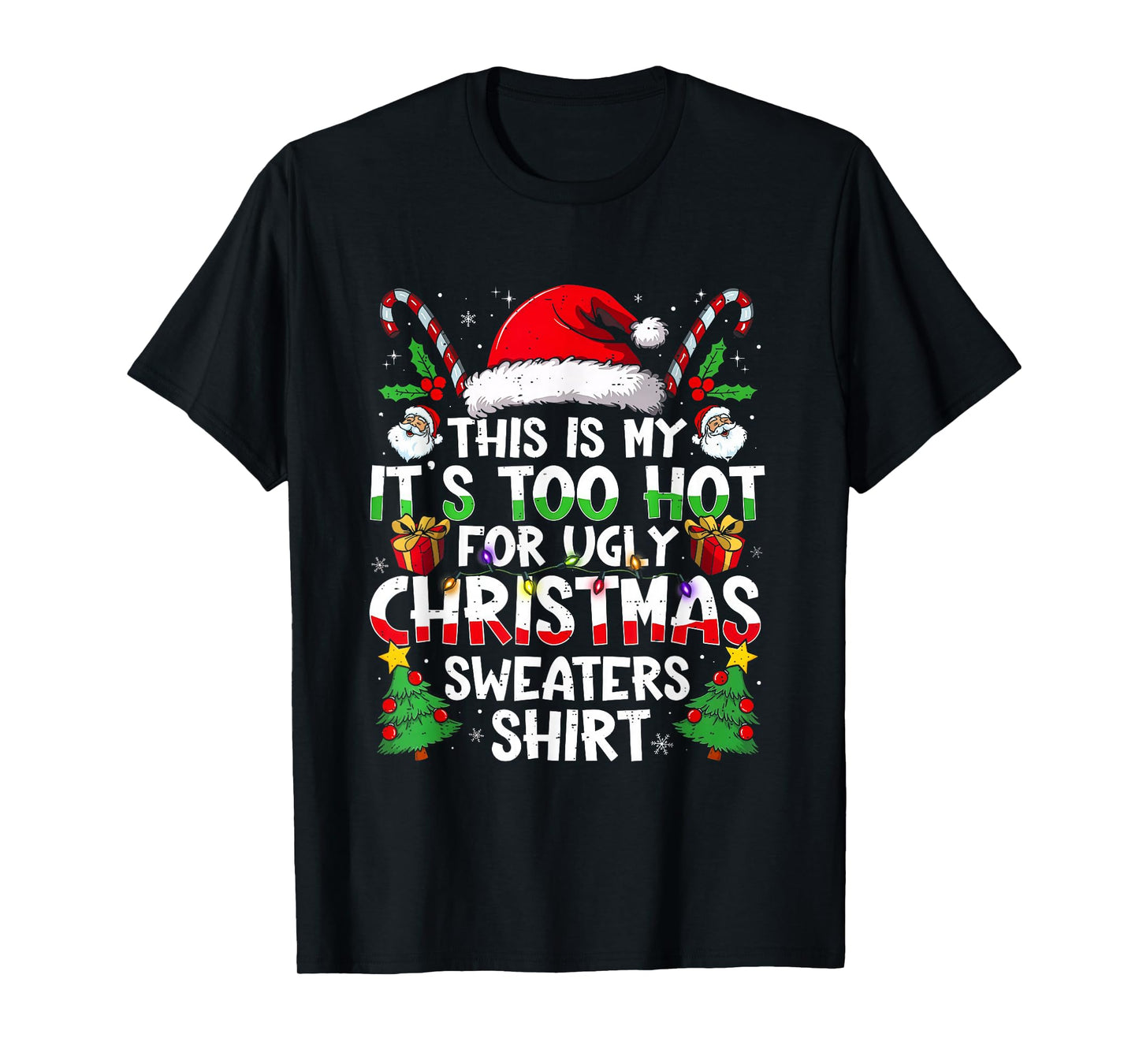 It's Too Hot for Ugly Christmas Shirt Funny Xmas Men Women T-Shirt