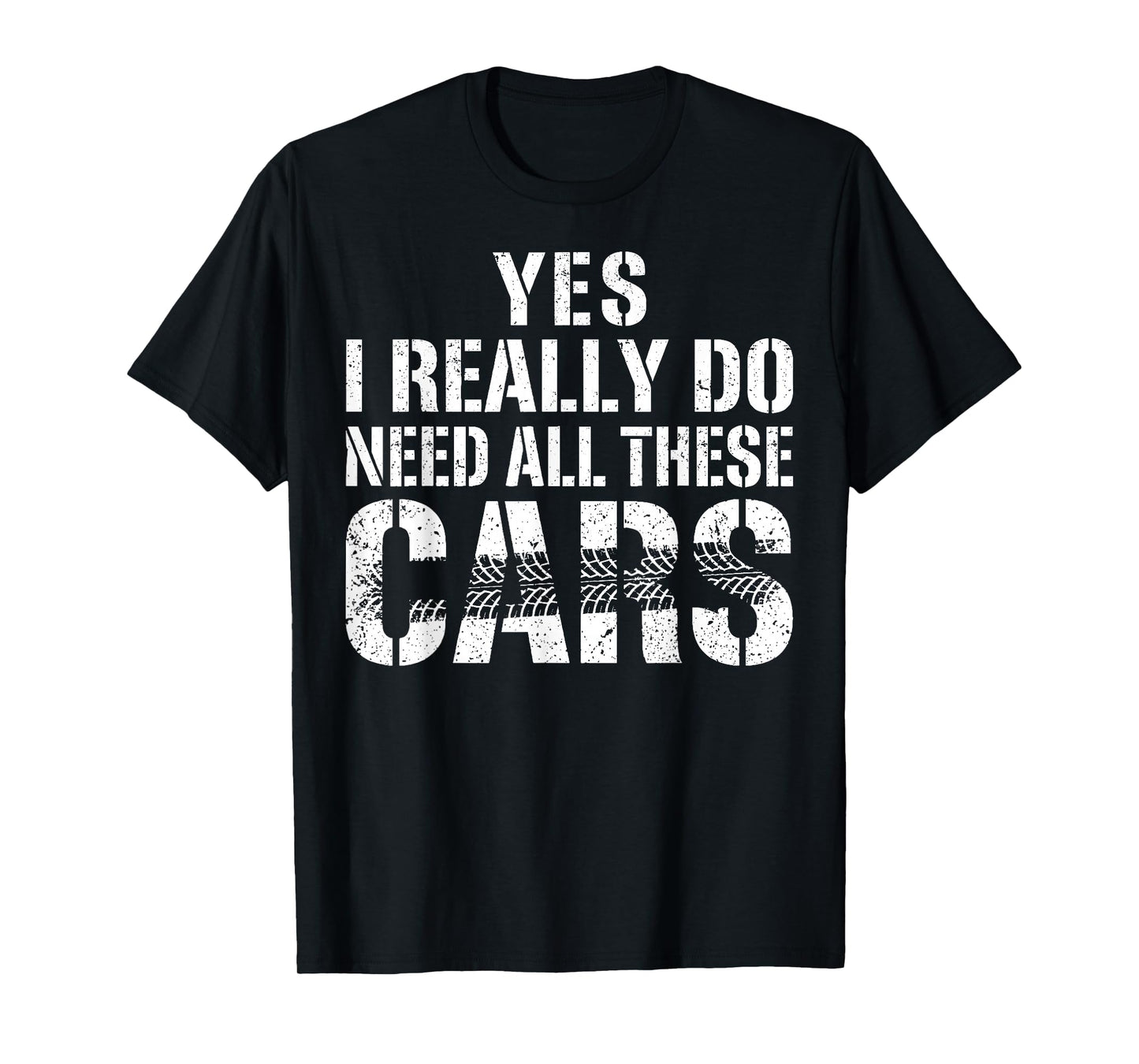 Yes I Really Do Need All These Cars Funny Car Mechanic Mens T-Shirt