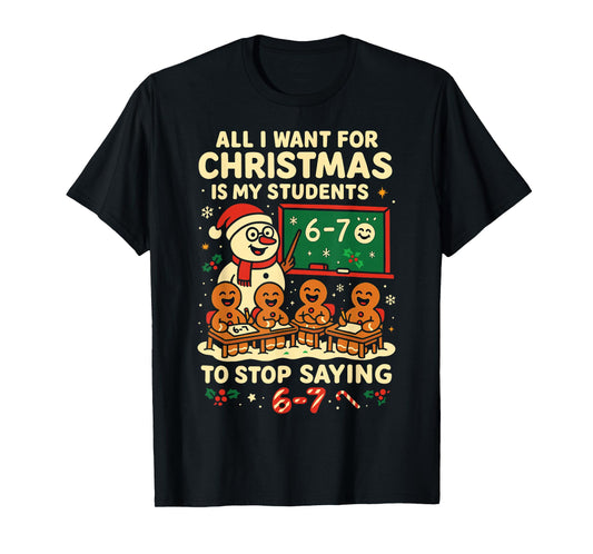 Stop Saying 6-7 67 Six Seven Students Teacher Christmas T-Shirt