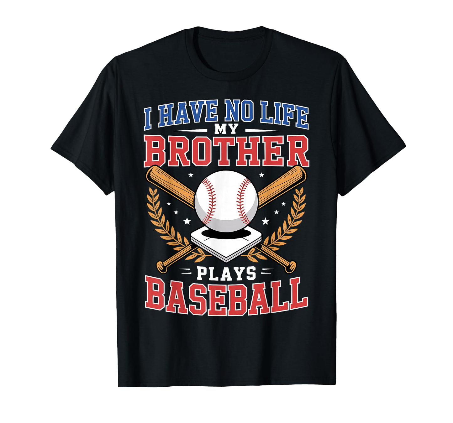 I Have No Life My Brother Plays Baseball T-Shirt