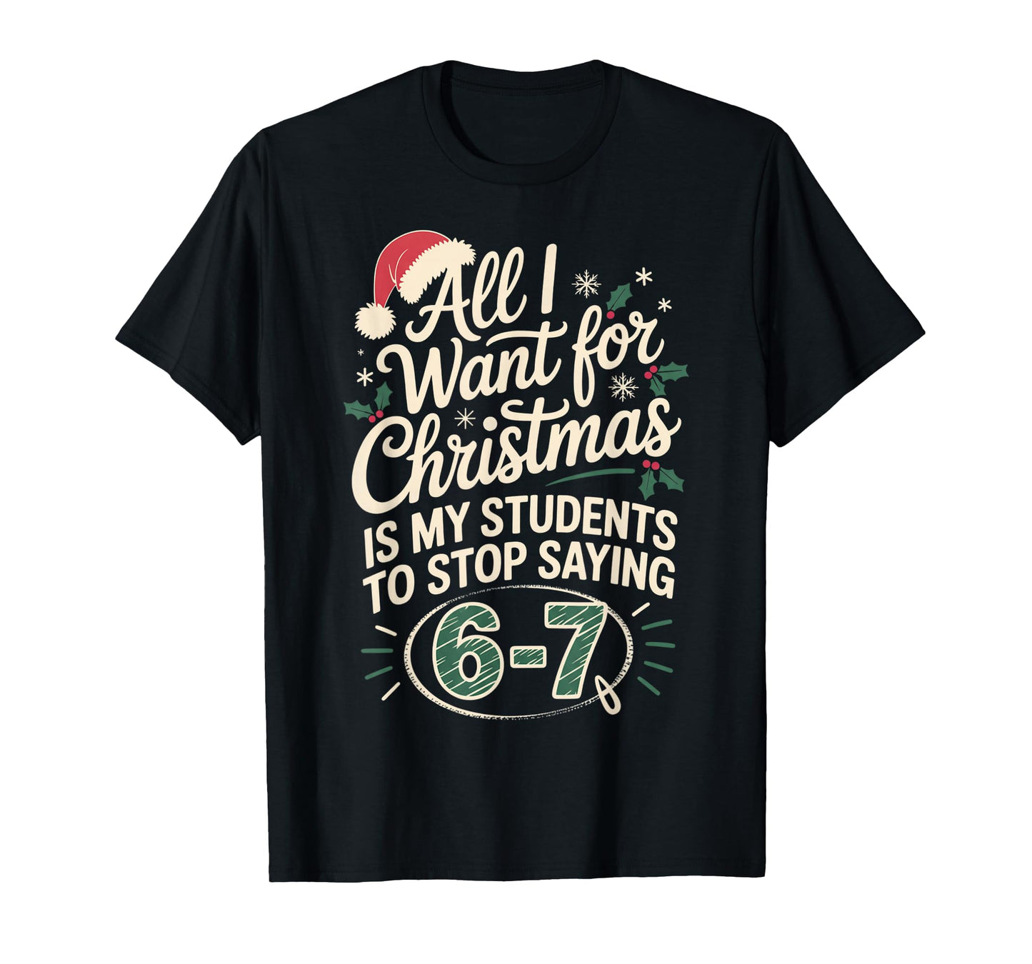Funny Students Saying 6-7 67 Six Seven Teacher Christmas T-Shirt