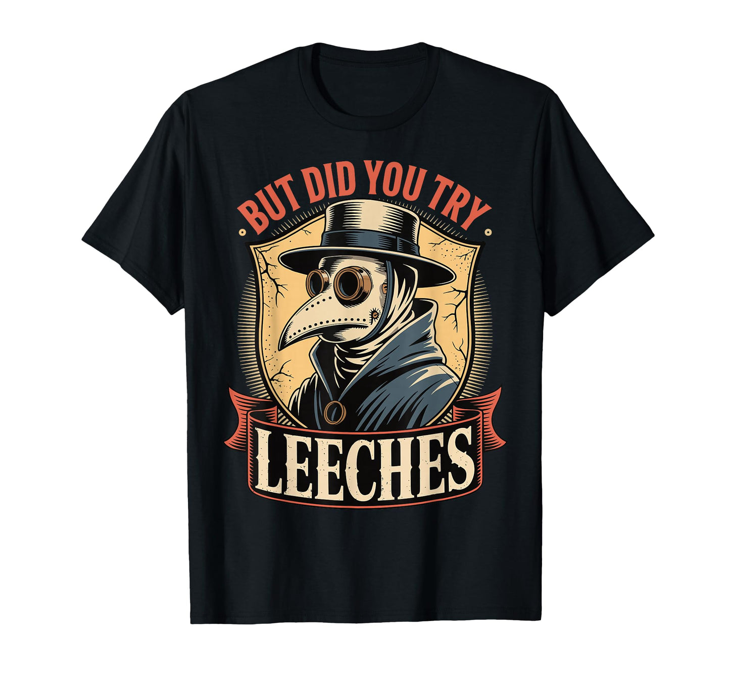 But Did You Try Leeches T-Shirt