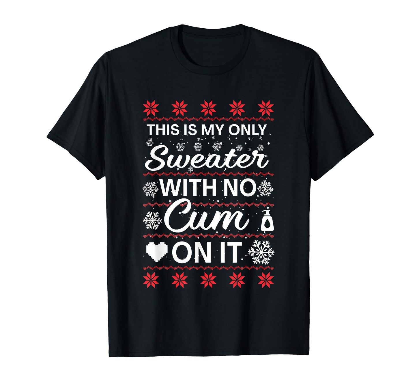 This is My Only Sweater with No Cum'ss On It Ugly Christmas T-Shirt
