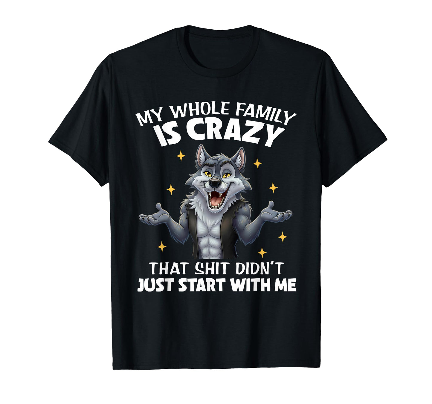 My Whole Family is Crazy That Shit Didn't Just Start with Me T-Shirt
