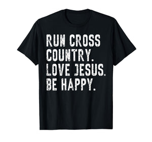 Run Cross Country Love Jesus Be Happy T-Shirt