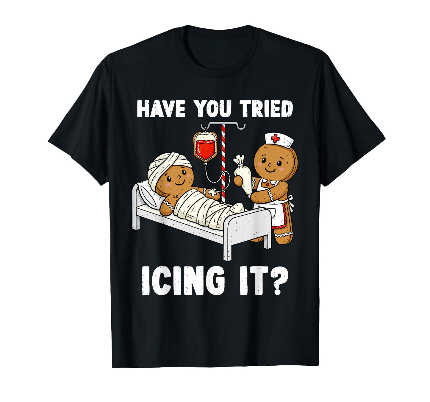 Have You Tried Icing It Christmas ICU Nurse Gingerbread Xmas T-Shirt