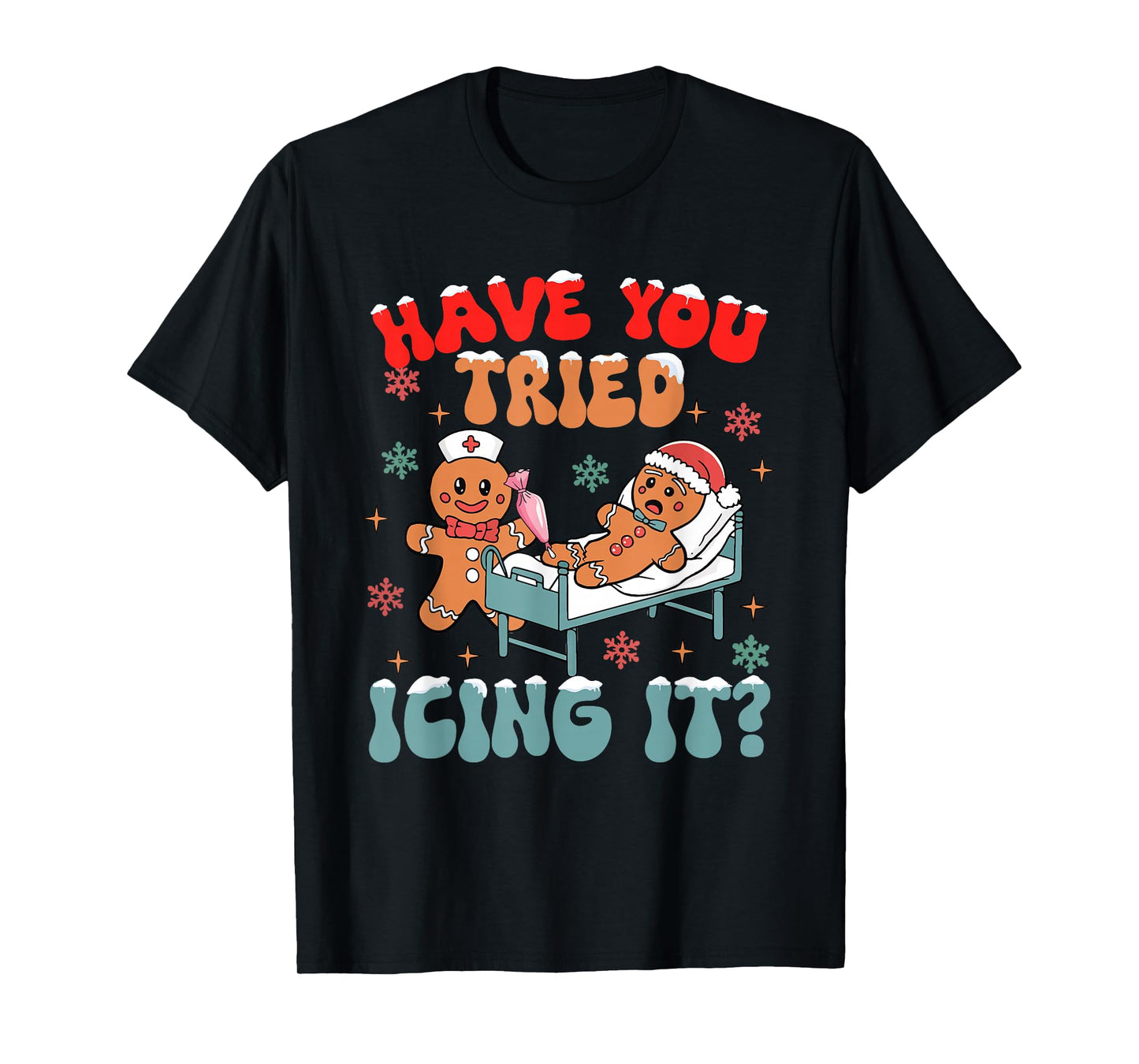 Have You Tried Icing It Christmas Nurse Gingerbread NICU T-Shirt