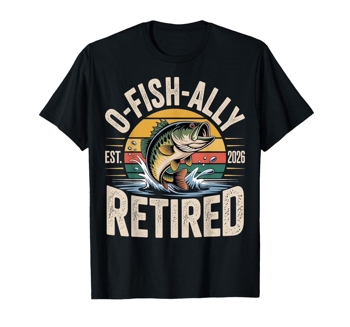 O-Fish-Ally Retired 2026 Fisherman Fishing Retirement Men T-Shirt
