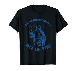 Disappointments All of You Fun Retro Christian Vintage Meme T-Shirt