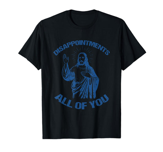 Disappointments All of You Fun Retro Christian Vintage Meme T-Shirt