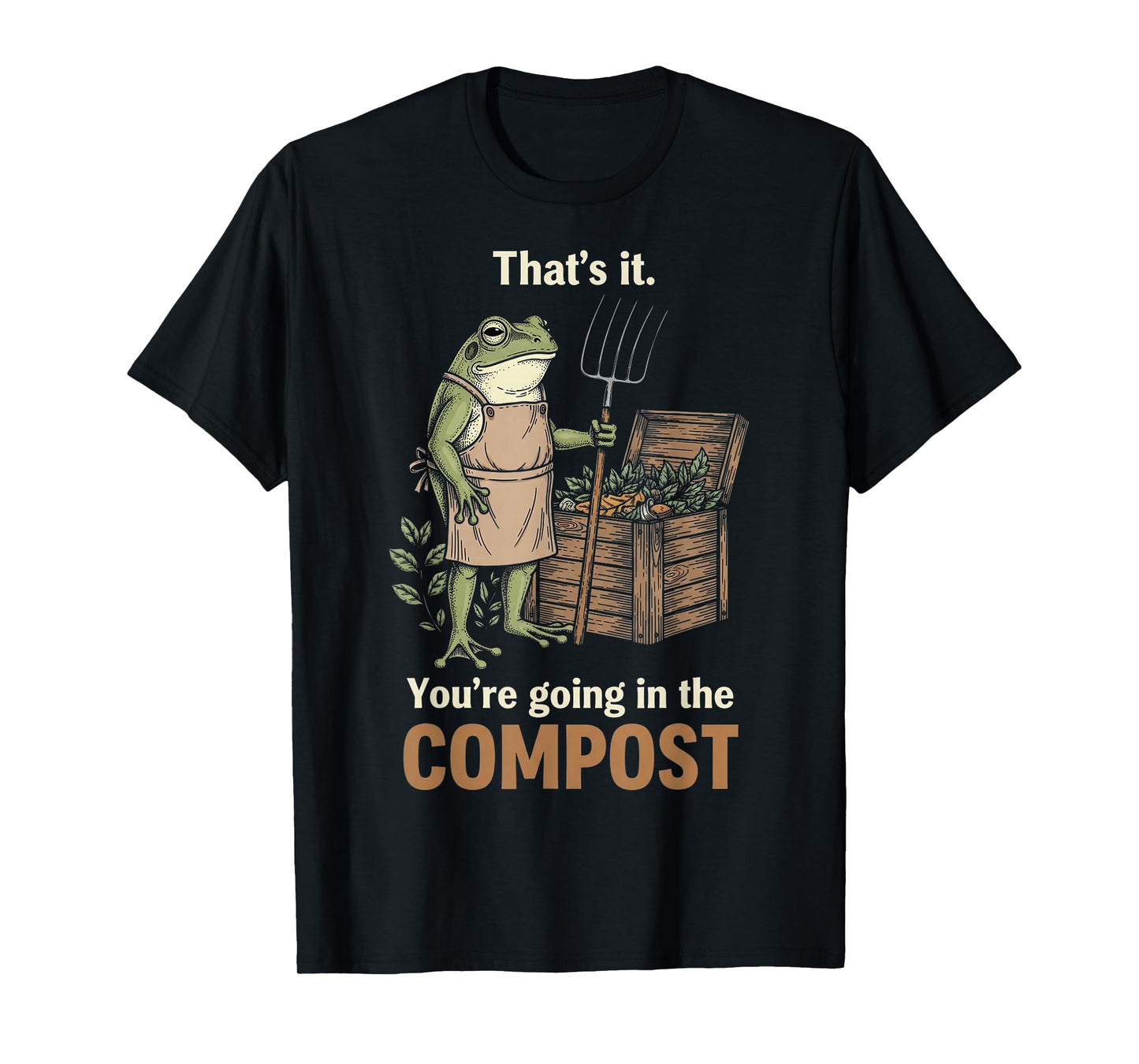 Thats It Your Going in The Compost Funny Garden Frog Vintage T-Shirt