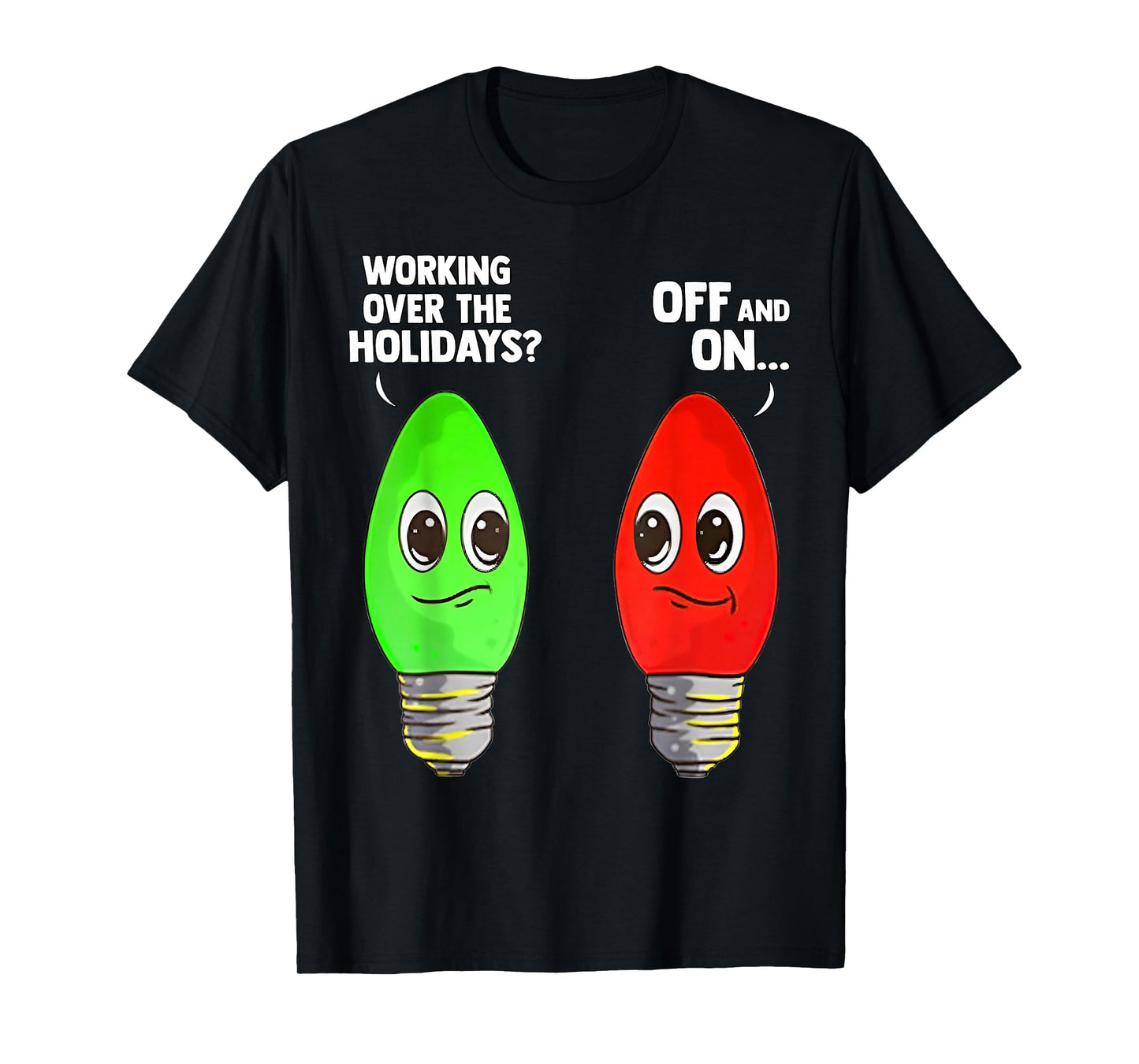 Working Over The Holidays Off and On T-Shirt
