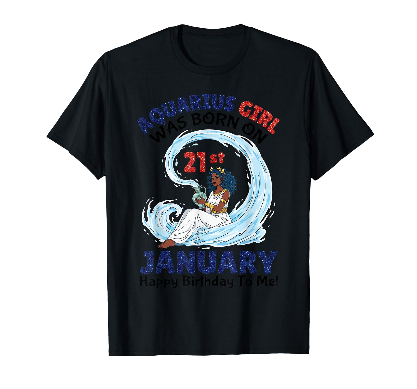 Aquarius Girl was Born On 21st January Happy Birthday to Me T-Shirt