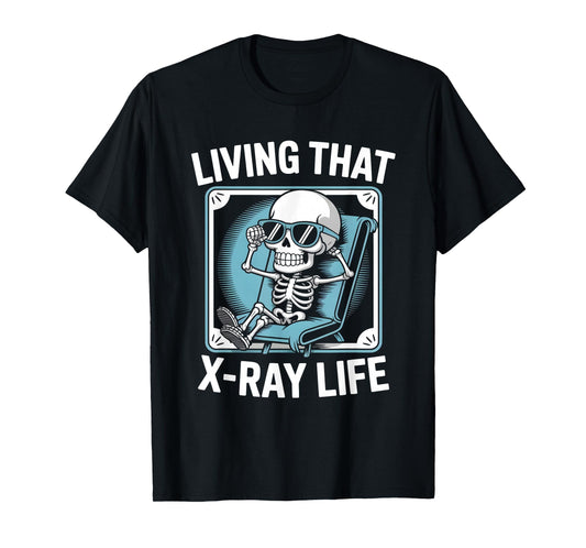 Living That X-Ray Life Funny Skeleton Radiology Humor T-Shirt