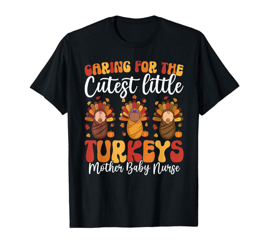 Caring for The Cutest Turkeys Mother Baby Nurse Thanksgiving T-Shirt
