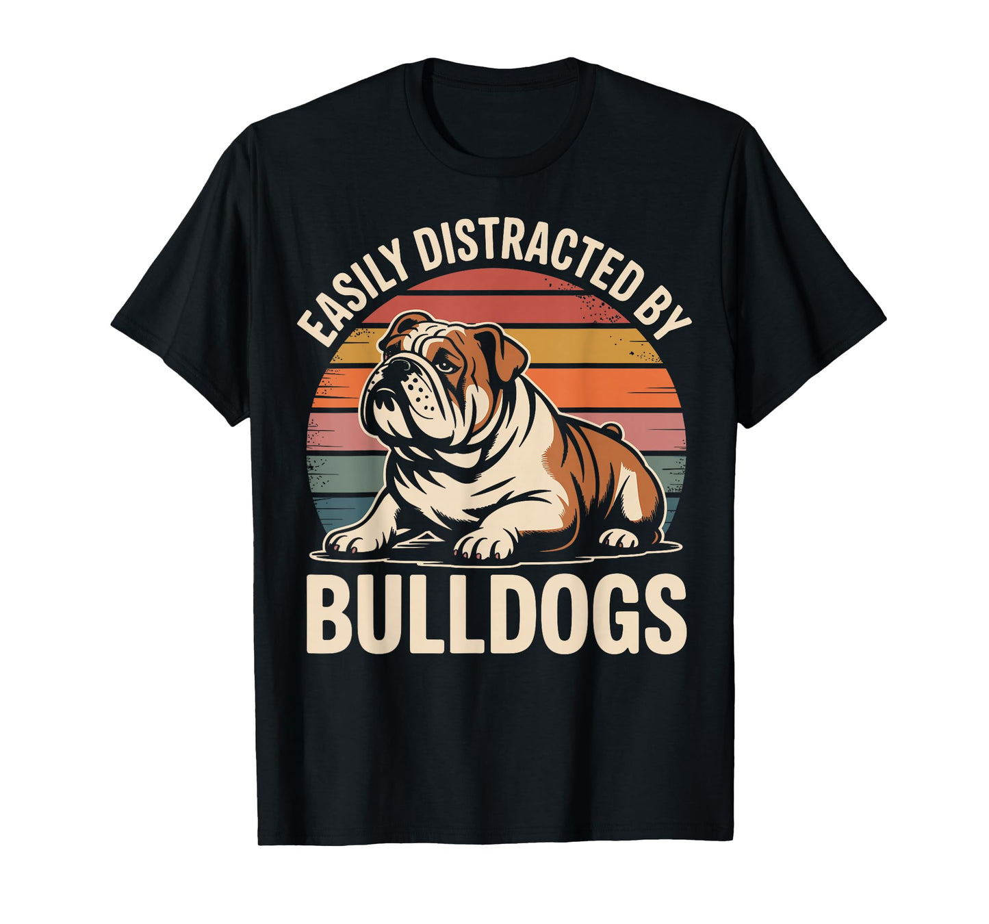 Easily Distracted by Bulldogs Funny Dog Lover T-Shirt