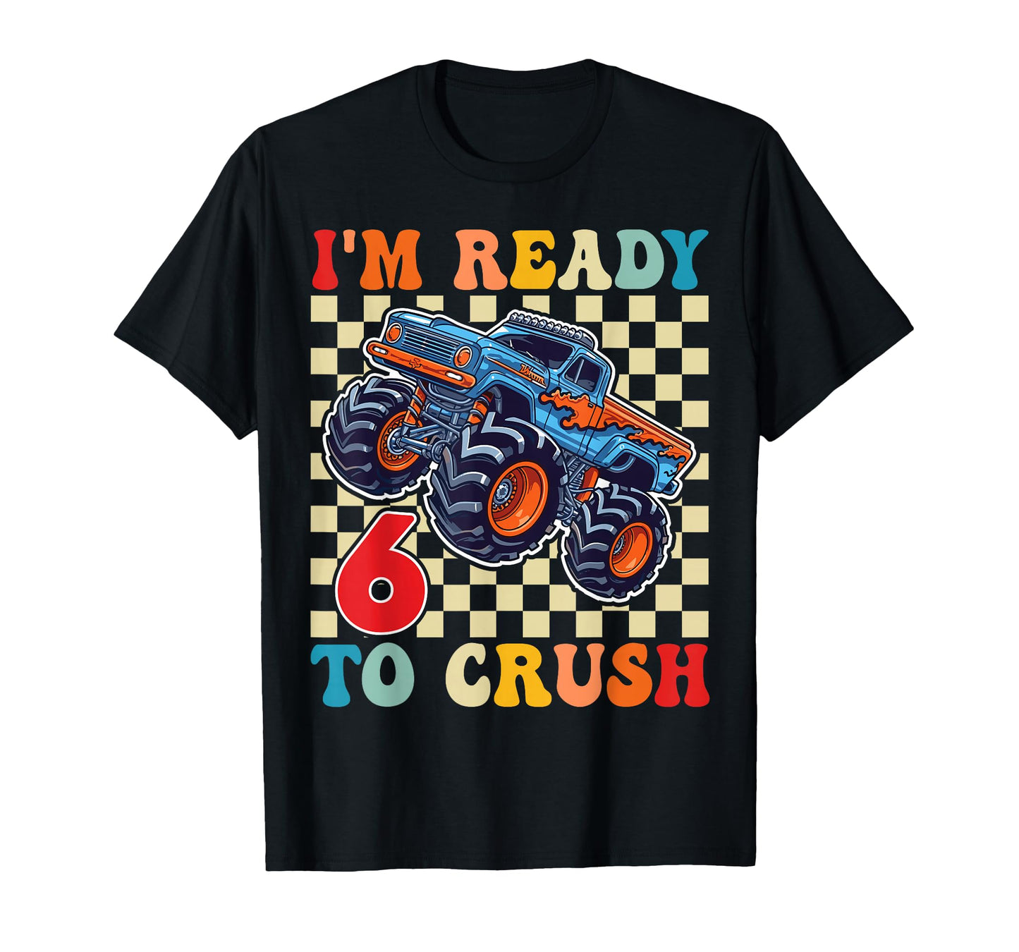 I'm Ready to Crush 6 Monster Truck 6th Birthday Boys Toddler T-Shirt