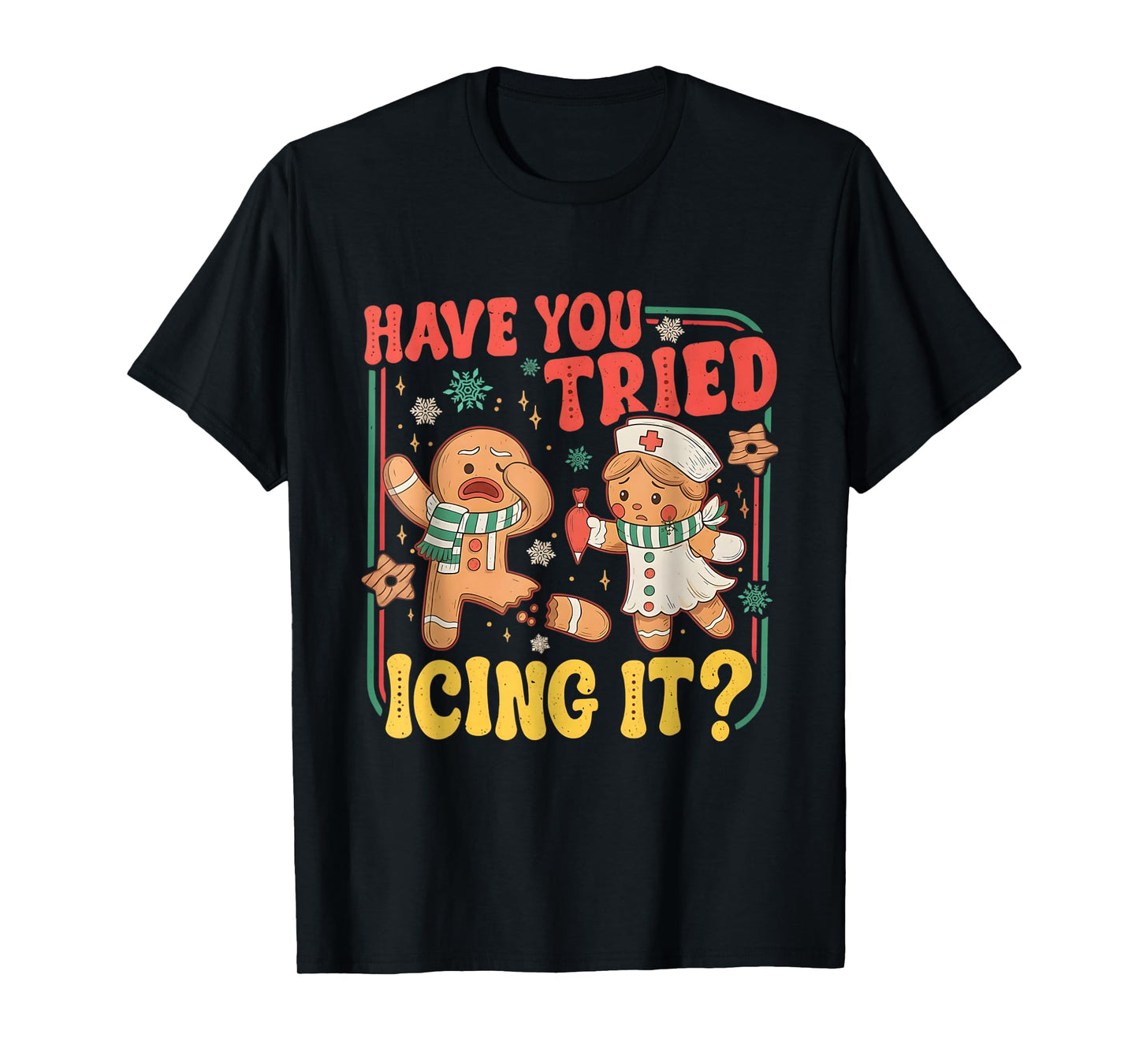 Gingerbread Have You Tried Icing It Funny Christmas Nurse T-Shirt