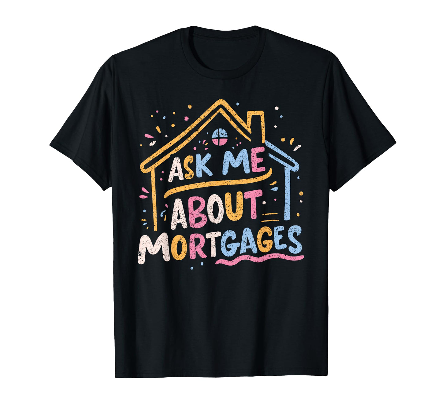 Ask Me About Mortgages T-Shirt