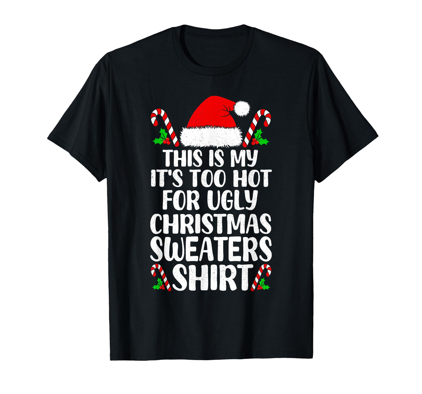 It's Too Hot for Ugly Christmas Shirt Funny Xmas Men Women T-Shirt