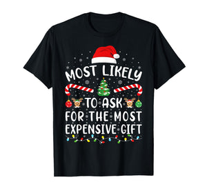 Most Likely to Ask for The Most Expensive Gift Xmas Family T-Shirt
