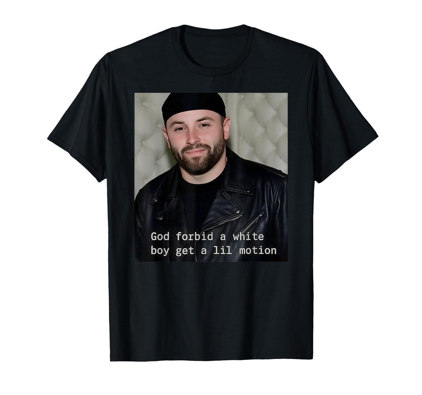 God Forbid A White Boy Get A Lil Motion T-Shirt