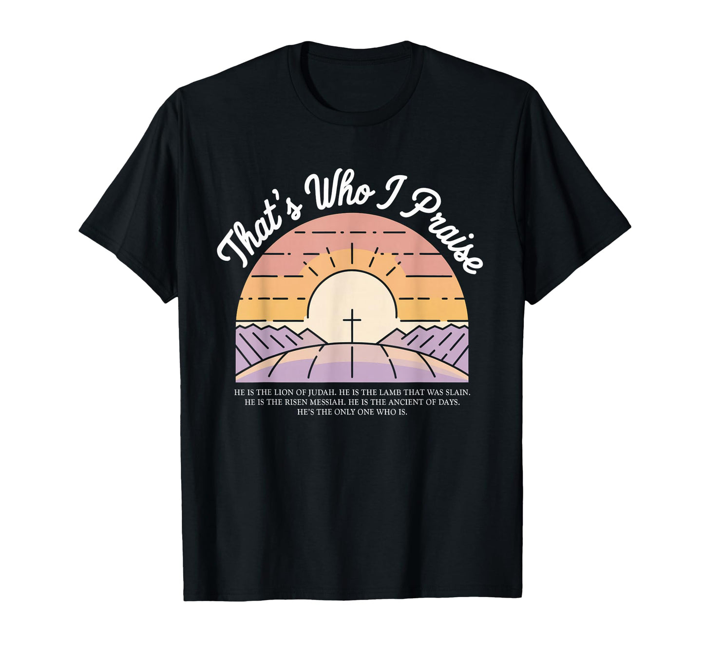 That's Who I Praise Tshirt Jesus Christian Lake God Church T-Shirt